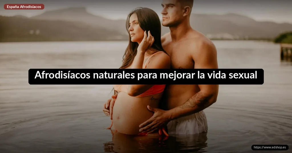Afrodisíacos naturales para mejorar la vida sexual: guía 2026 9 Afrodisíacos naturales para mejorar la vida sexual