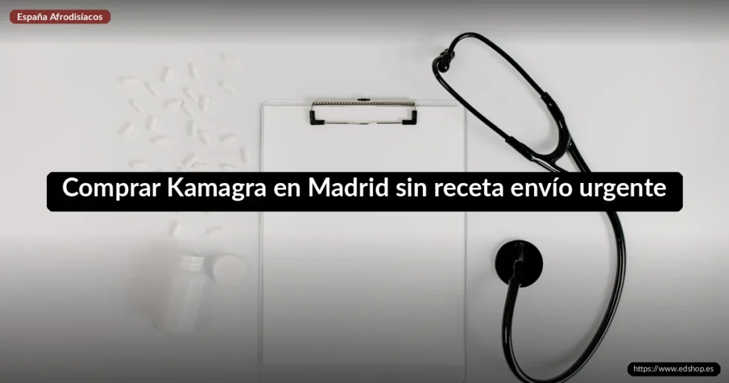 Comprar Kamagra en Madrid sin receta envío urgente 7 Comprar Kamagra en Madrid sin receta envío urgente