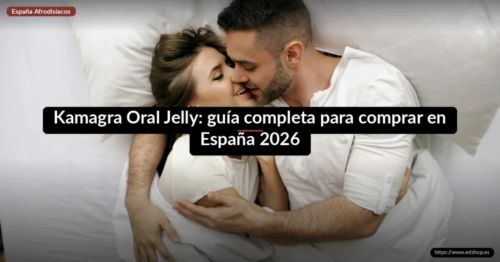 Kamagra Oral Jelly: guía completa para comprar en España 2026 3 Kamagra Oral Jelly: guía completa para comprar en España 2026