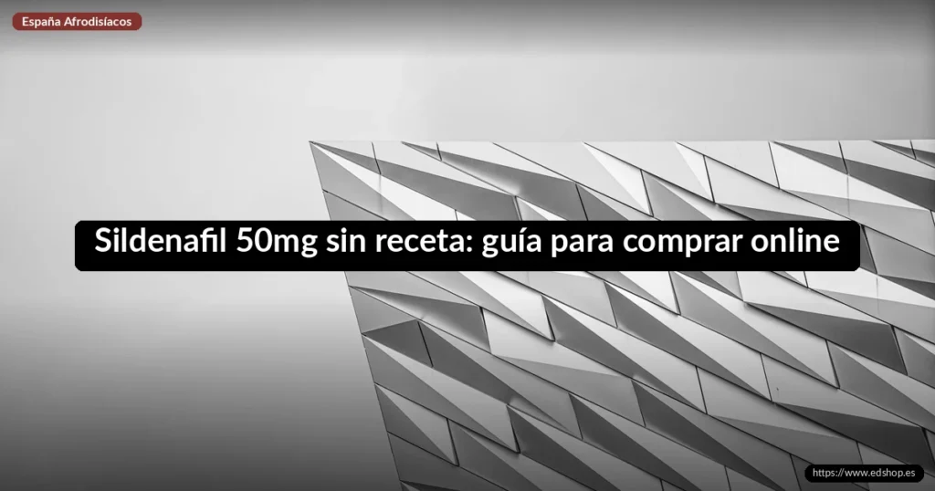 Sildenafil 50mg sin receta: guía para comprar online 2 Sildenafil 50mg sin receta: guía para comprar online