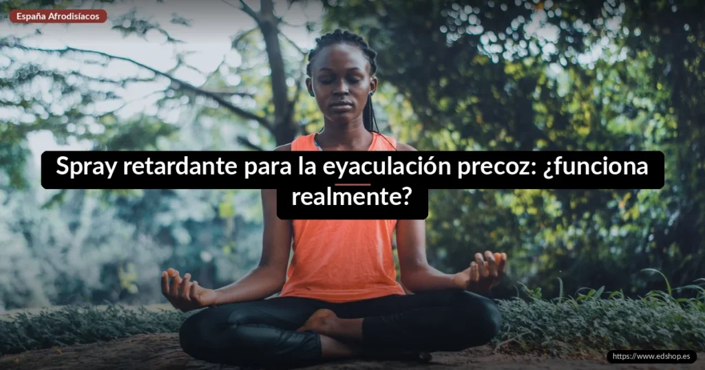 Spray retardante para la eyaculación precoz: ¿funciona realmente? 6 Spray retardante para la eyaculación precoz: ¿funciona realmente?