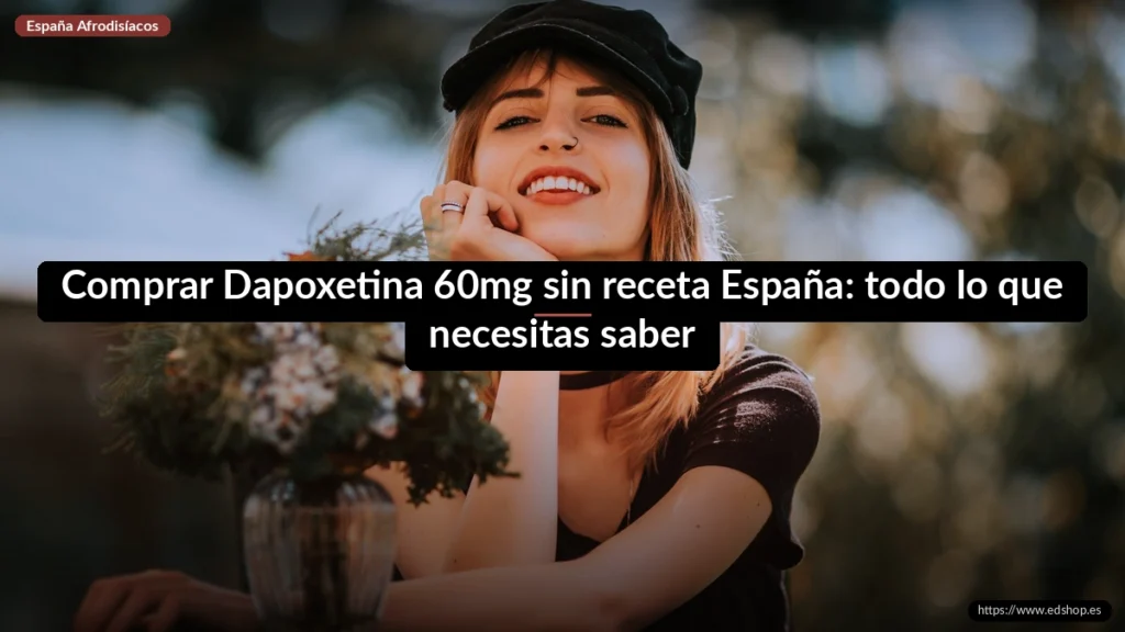 Comprar Dapoxetina 60mg sin receta España: todo lo que necesitas saber 1 Comprar Dapoxetina 60mg sin receta España: todo lo que necesitas saber