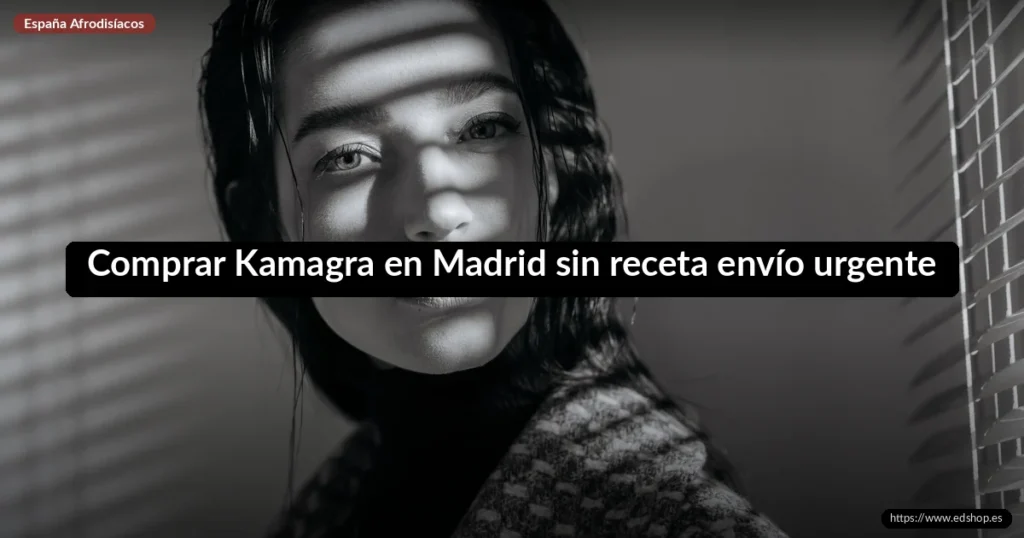 Comprar Kamagra en Madrid sin receta envío urgente 7 Comprar Kamagra en Madrid sin receta envío urgente