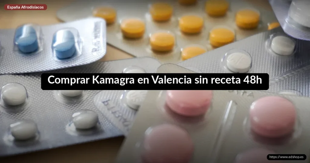 Comprar Kamagra en Valencia sin receta 48h