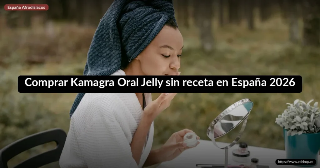 Comprar Kamagra Oral Jelly sin receta en España 2026
