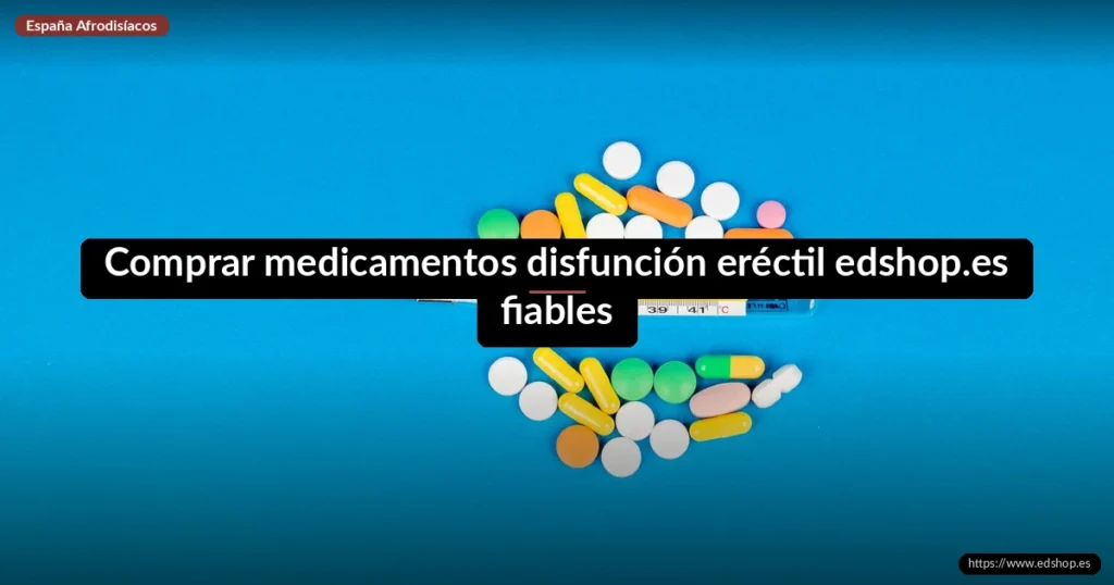 Comprar medicamentos disfunción eréctil en edshop.es: ¿es fiable? 1 Comprar medicamentos disfunción eréctil edshop.es fiables
