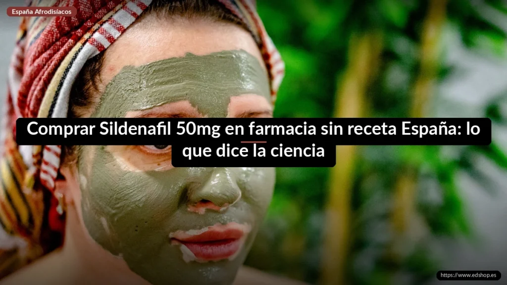 Comprar Sildenafil 50mg en farmacia sin receta España: lo que dice la ciencia 2 Comprar Sildenafil 50mg en farmacia sin receta España: lo que dice la ciencia