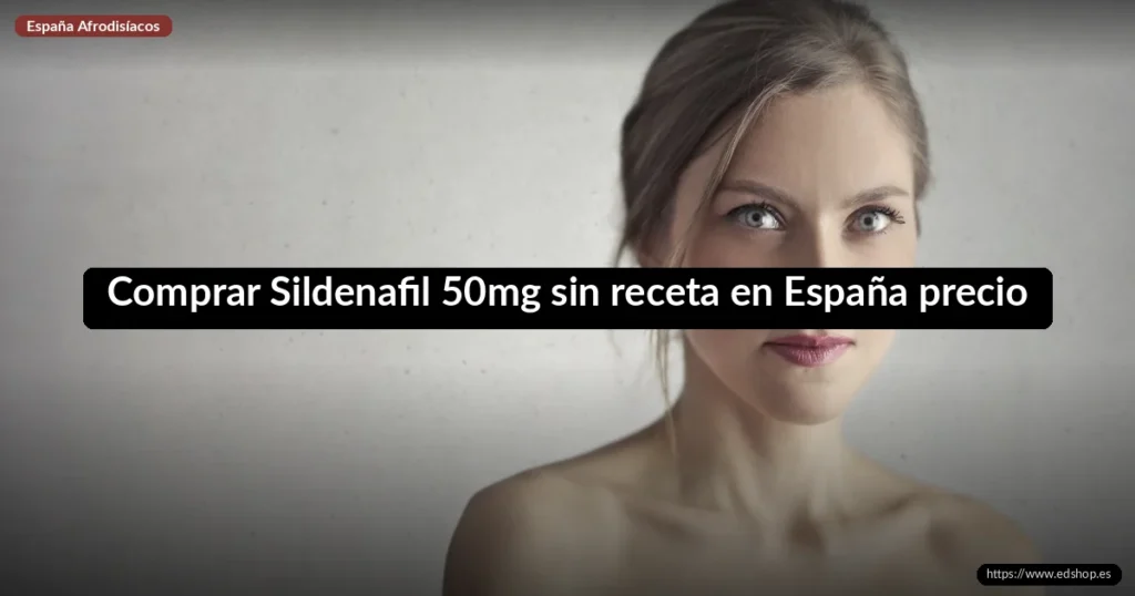 Comprar Sildenafil 50mg sin receta en España precio 5 Comprar Sildenafil 50mg sin receta en España precio