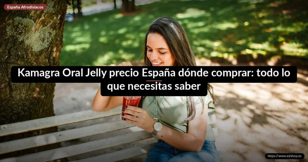Kamagra Oral Jelly precio España dónde comprar: todo lo que necesitas saber 8 Kamagra Oral Jelly precio España dónde comprar: todo lo que necesitas saber