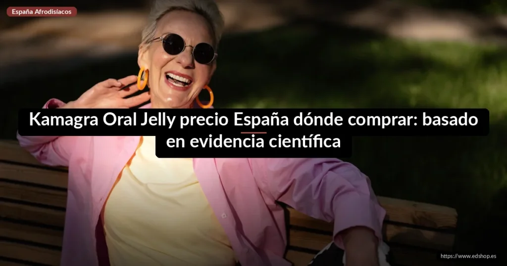 Kamagra Oral Jelly precio España dónde comprar: basado en evidencia científica 7 Kamagra Oral Jelly precio España dónde comprar: basado en evidencia científica