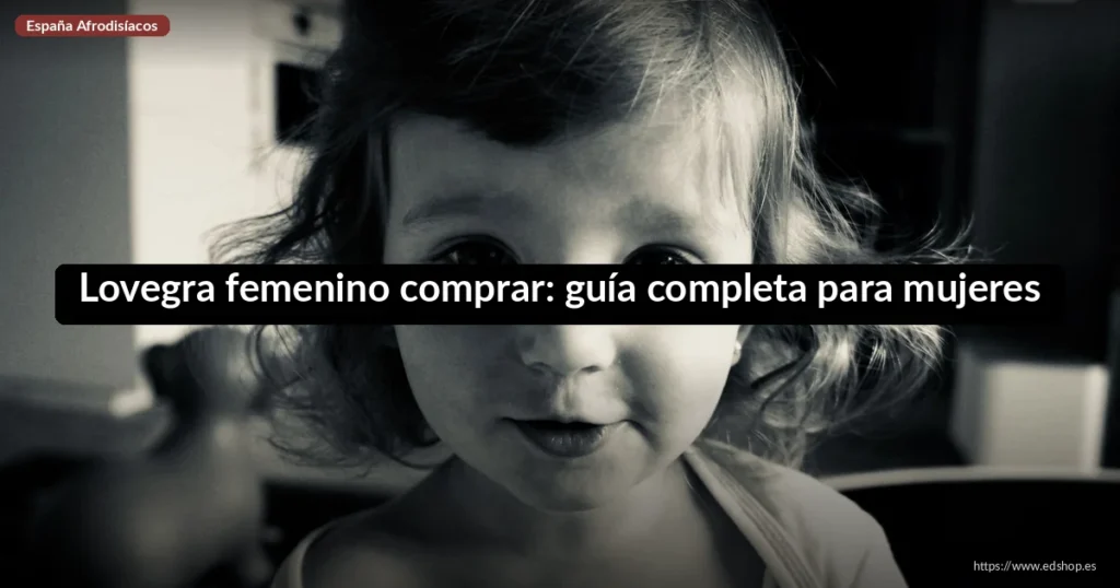Lovegra femenino comprar: guía completa y opiniones 2026 9 Lovegra femenino comprar: guía completa para mujeres