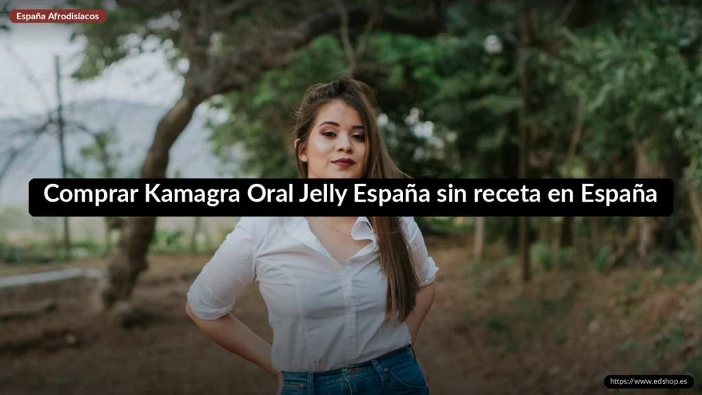 Comprar Kamagra Oral Jelly España sin receta en España 9 Comprar Kamagra Oral Jelly España sin receta en España
