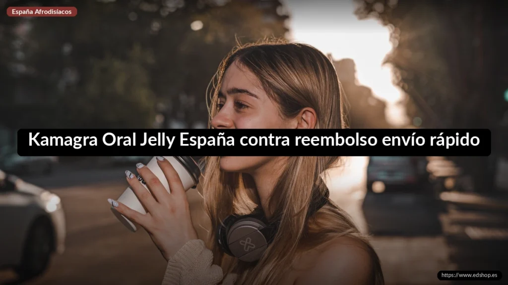 Kamagra Oral Jelly España contra reembolso envío rápido