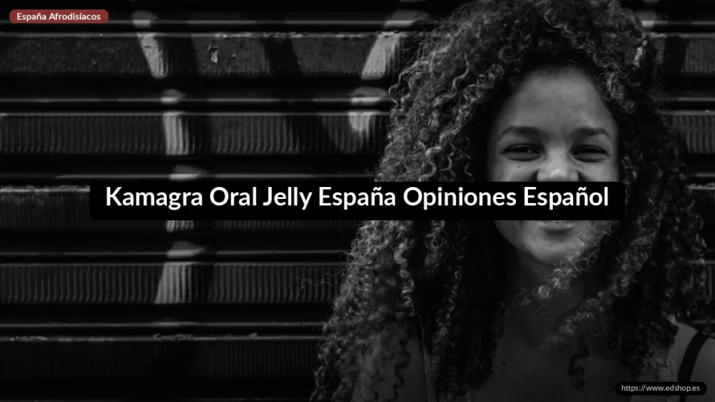 Kamagra Oral Jelly España Opiniones Español 9 Kamagra Oral Jelly España Opiniones Español