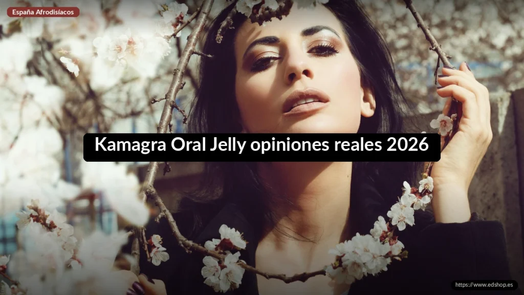 Kamagra Oral Jelly opiniones reales 2026